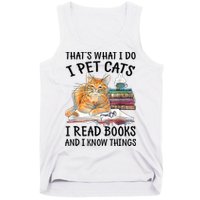 That's What I Do I Pet Cats I Read Books And I Know Things Tank Top