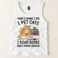 That's What I Do I Pet Cats I Read Books And I Know Things Tank Top