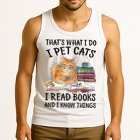 That's What I Do I Pet Cats I Read Books And I Know Things Tank Top