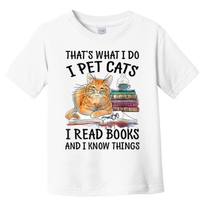 That's What I Do I Pet Cats I Read Books And I Know Things Toddler T-Shirt