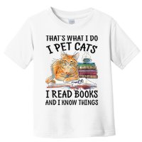 That's What I Do I Pet Cats I Read Books And I Know Things Toddler T-Shirt