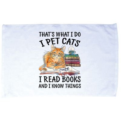 That's What I Do I Pet Cats I Read Books And I Know Things Microfiber Hand Towel