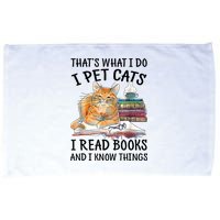 That's What I Do I Pet Cats I Read Books And I Know Things Microfiber Hand Towel