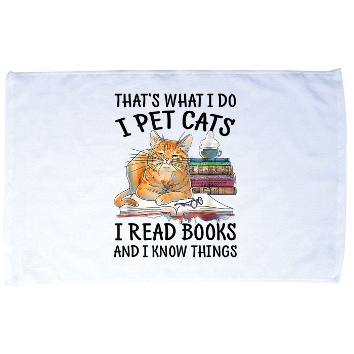 That's What I Do I Pet Cats I Read Books And I Know Things Microfiber Hand Towel