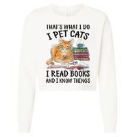 That's What I Do I Pet Cats I Read Books And I Know Things Cropped Pullover Crew