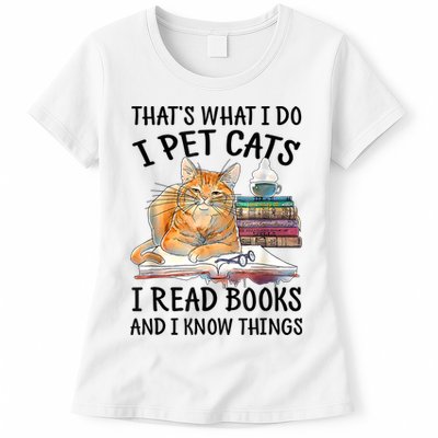 That's What I Do I Pet Cats I Read Books And I Know Things Womens T-Shirt