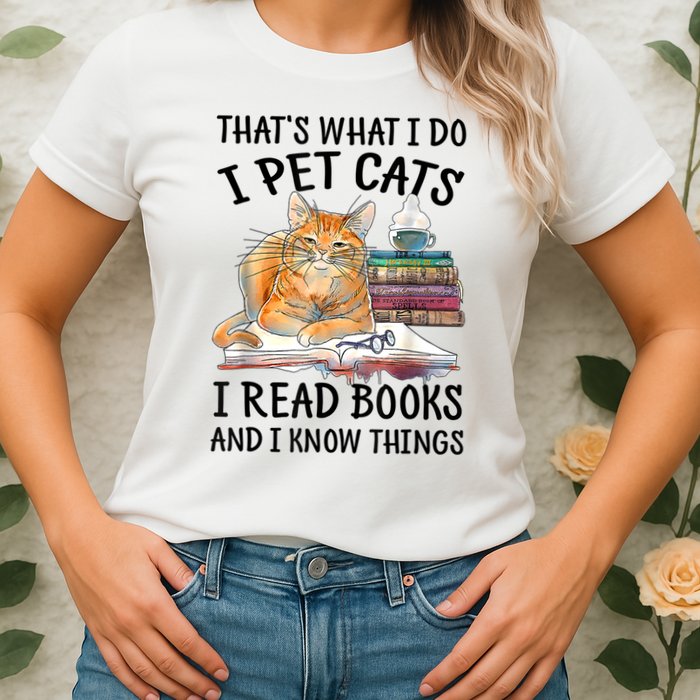 That's What I Do I Pet Cats I Read Books And I Know Things Womens T-Shirt