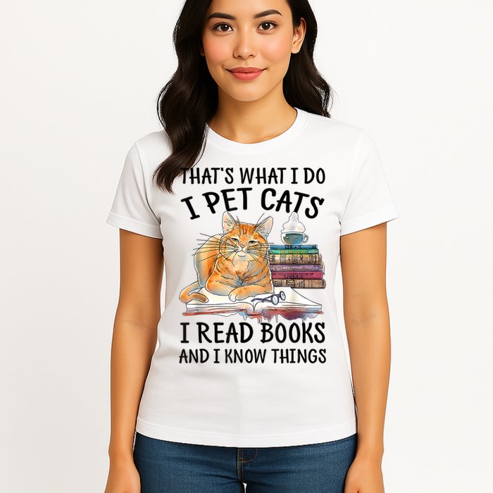 That's What I Do I Pet Cats I Read Books And I Know Things Womens T-Shirt
