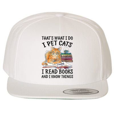 That's What I Do I Pet Cats I Read Books And I Know Things Wool Snapback Cap