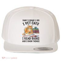 That's What I Do I Pet Cats I Read Books And I Know Things Wool Snapback Cap