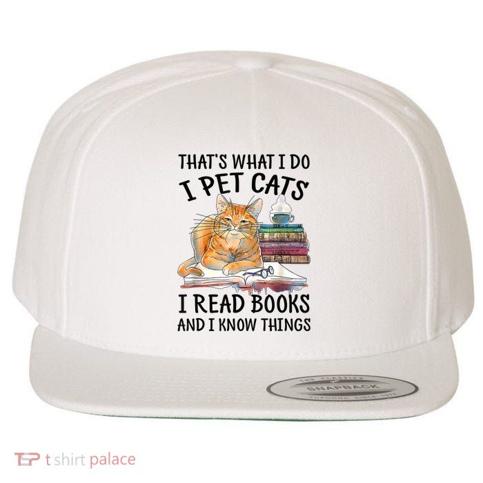 That's What I Do I Pet Cats I Read Books And I Know Things Wool Snapback Cap