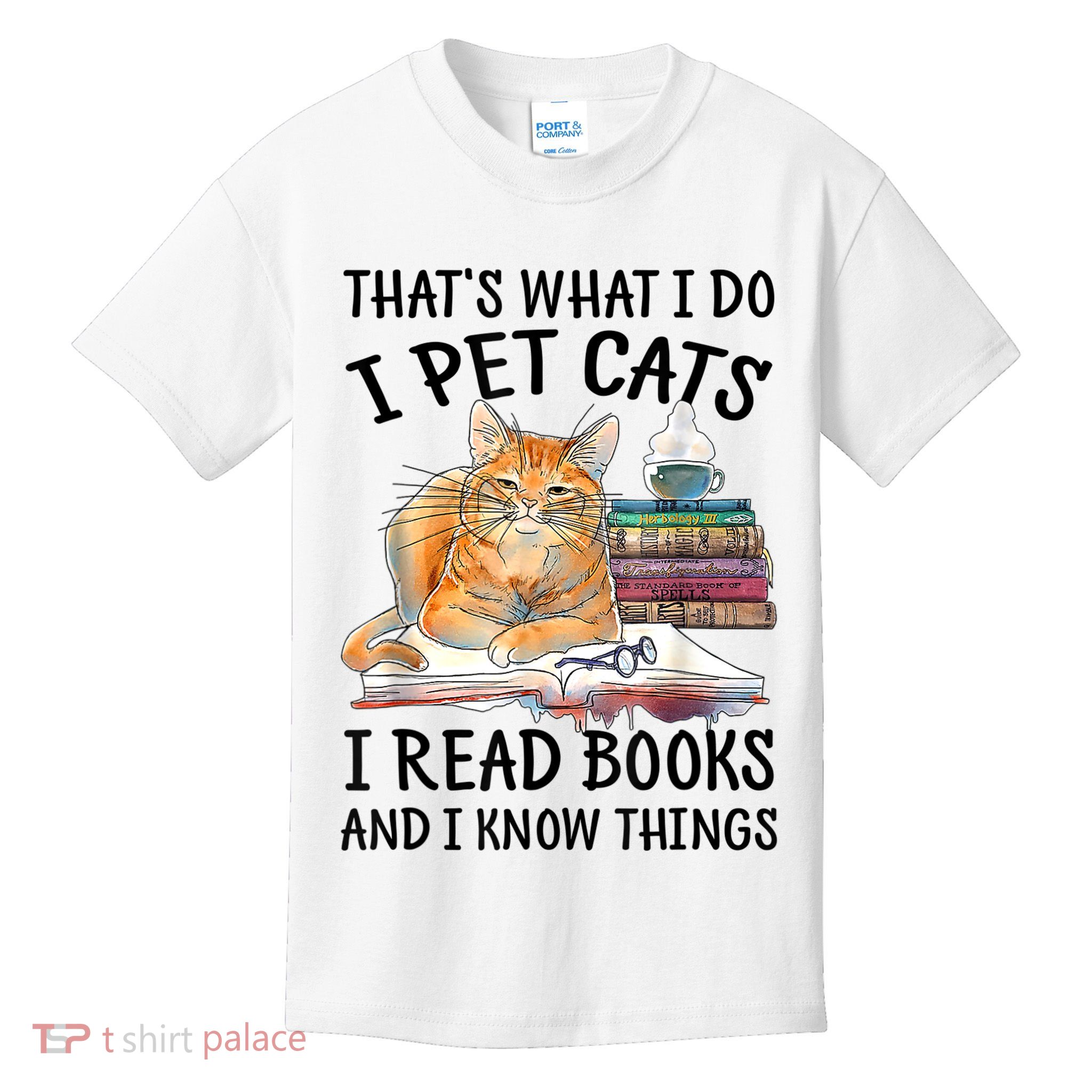That's What I Do I Pet Cats I Read Books And I Know Things Kids T-Shirt