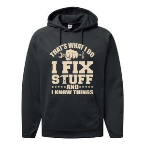 That's What I Do I Fix Stuff And I Know Things Funny Saying Performance Fleece Hoodie