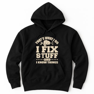 That's What I Do I Fix Stuff And I Know Things Funny Saying Hoodie