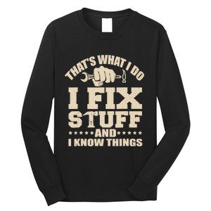 That's What I Do I Fix Stuff And I Know Things Funny Saying Long Sleeve Shirt