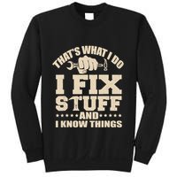 That's What I Do I Fix Stuff And I Know Things Funny Saying Sweatshirt