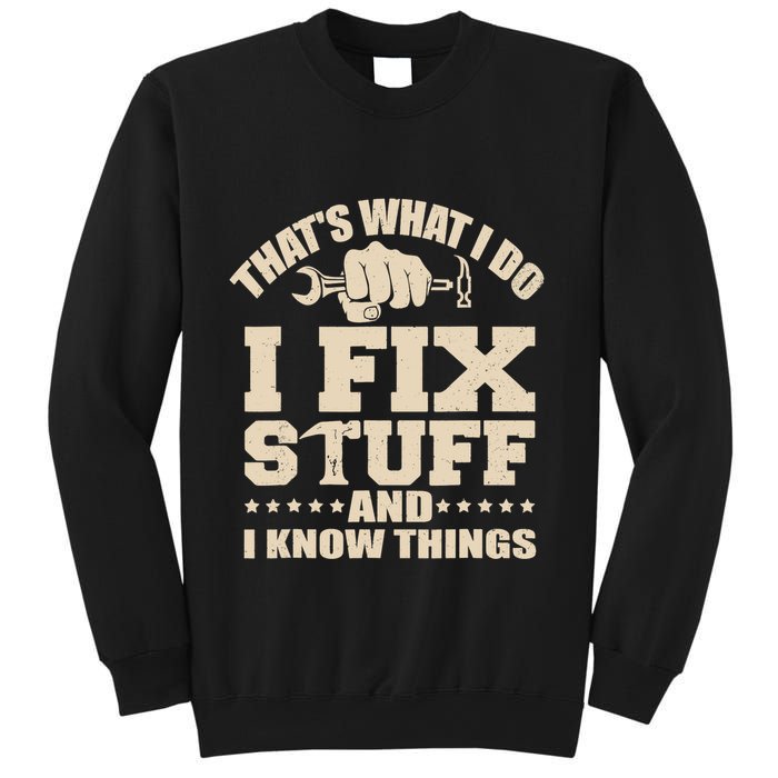 That's What I Do I Fix Stuff And I Know Things Funny Saying Sweatshirt