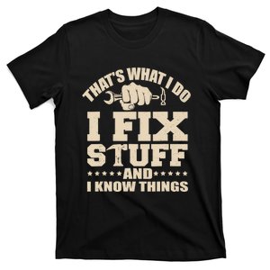 That's What I Do I Fix Stuff And I Know Things Funny Saying T-Shirt