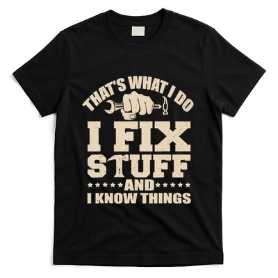 That's What I Do I Fix Stuff And I Know Things Funny Saying T-Shirt