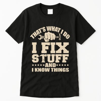 That's What I Do I Fix Stuff And I Know Things Funny Saying Tall T-Shirt