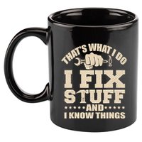 That's What I Do I Fix Stuff And I Know Things Funny Saying 11oz C Handle Ceramic Mug