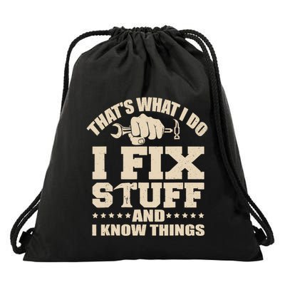 That's What I Do I Fix Stuff And I Know Things Funny Saying Drawstring Bag