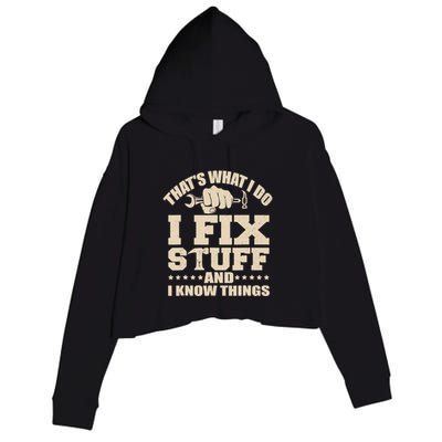 That's What I Do I Fix Stuff And I Know Things Funny Saying Crop Fleece Hoodie