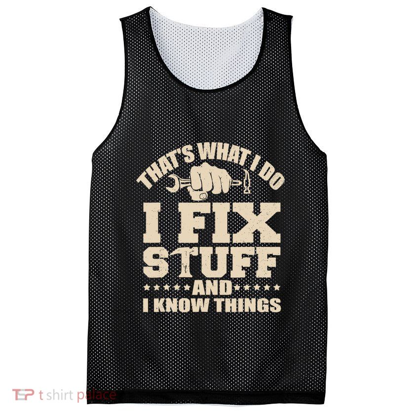 That's What I Do I Fix Stuff And I Know Things Funny Saying Mesh Reversible Basketball Jersey Tank