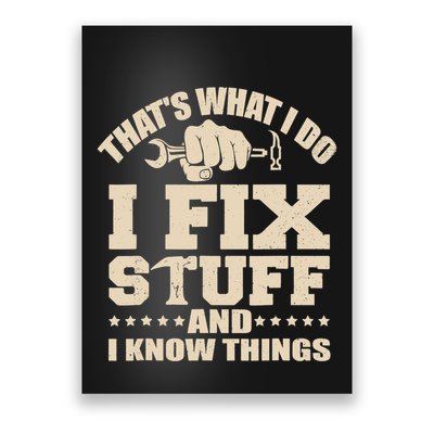 That's What I Do I Fix Stuff And I Know Things Funny Saying Poster