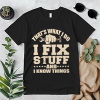 That's What I Do I Fix Stuff And I Know Things Funny Saying Premium T-Shirt