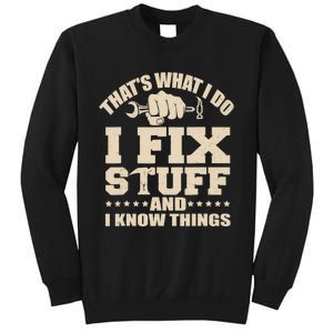 That's What I Do I Fix Stuff And I Know Things Funny Saying Tall Sweatshirt