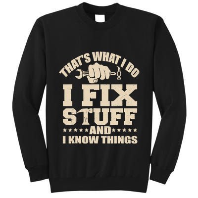 That's What I Do I Fix Stuff And I Know Things Funny Saying Tall Sweatshirt