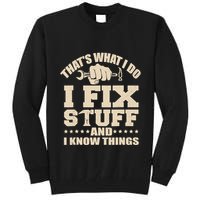 That's What I Do I Fix Stuff And I Know Things Funny Saying Tall Sweatshirt