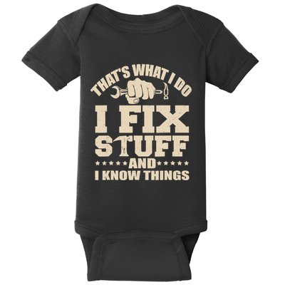 That's What I Do I Fix Stuff And I Know Things Funny Saying Baby Bodysuit