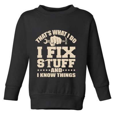 That's What I Do I Fix Stuff And I Know Things Funny Saying Toddler Sweatshirt