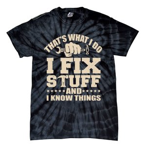 That's What I Do I Fix Stuff And I Know Things Funny Saying Tie-Dye T-Shirt