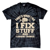 That's What I Do I Fix Stuff And I Know Things Funny Saying Tie-Dye T-Shirt