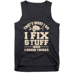 That's What I Do I Fix Stuff And I Know Things Funny Saying Tank Top