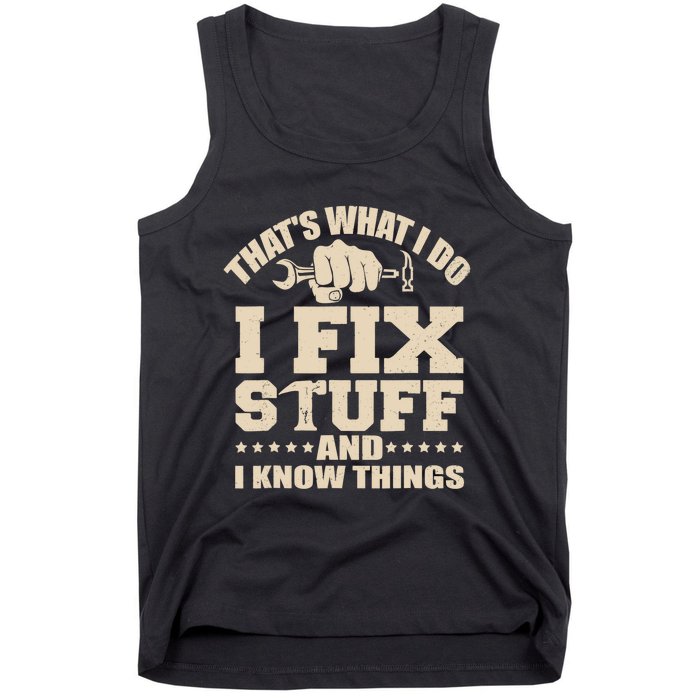 That's What I Do I Fix Stuff And I Know Things Funny Saying Tank Top