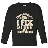 That's What I Do I Fix Stuff And I Know Things Funny Saying Toddler Long Sleeve Shirt