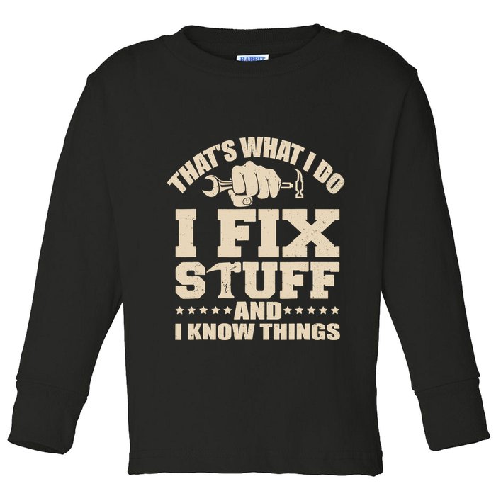 That's What I Do I Fix Stuff And I Know Things Funny Saying Toddler Long Sleeve Shirt
