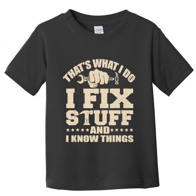 That's What I Do I Fix Stuff And I Know Things Funny Saying Toddler T-Shirt