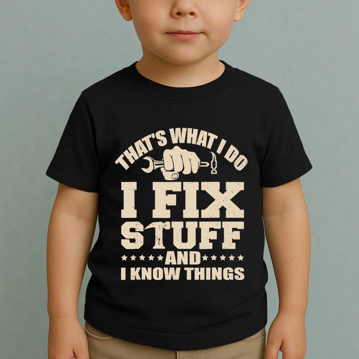 That's What I Do I Fix Stuff And I Know Things Funny Saying Toddler T-Shirt