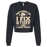 That's What I Do I Fix Stuff And I Know Things Funny Saying Cropped Pullover Crew
