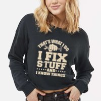 That's What I Do I Fix Stuff And I Know Things Funny Saying Cropped Pullover Crew