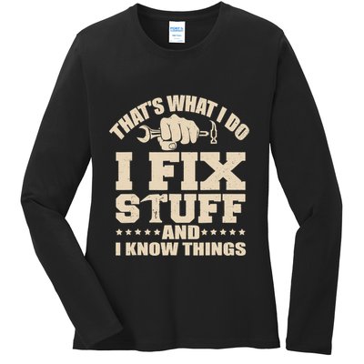 That's What I Do I Fix Stuff And I Know Things Funny Saying Ladies Long Sleeve Shirt