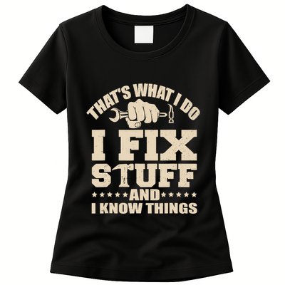 That's What I Do I Fix Stuff And I Know Things Funny Saying Womens T-Shirt