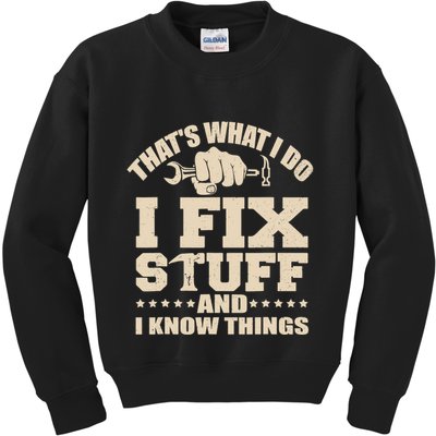That's What I Do I Fix Stuff And I Know Things Funny Saying Kids Sweatshirt