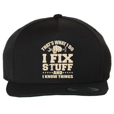 That's What I Do I Fix Stuff And I Know Things Funny Saying Wool Snapback Cap