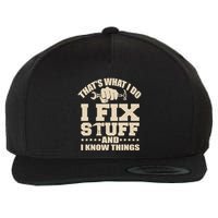 That's What I Do I Fix Stuff And I Know Things Funny Saying Wool Snapback Cap